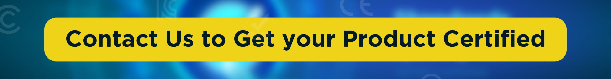 Contact us to Get Your Product Certified