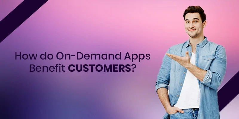 Benefits of on demand app development for customers