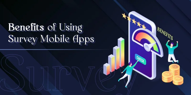 benefits of using a survey mobile apps