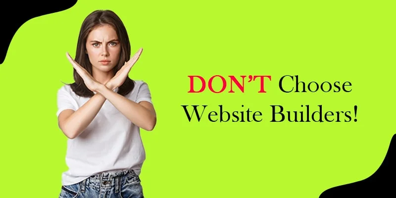 DON’T Choose Website Builders
